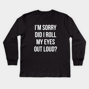 Did I roll my eyes out loud T Shirt Funny sarcastic gift tee Kids Long Sleeve T-Shirt